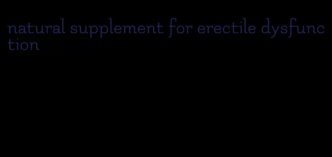 natural supplement for erectile dysfunction