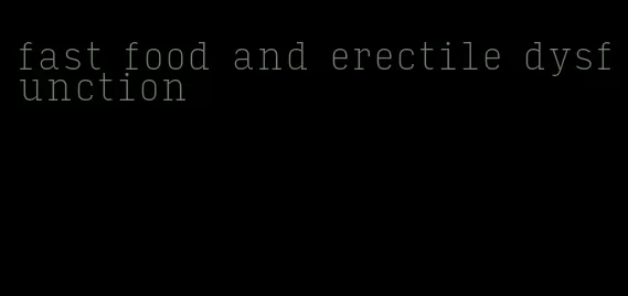 fast food and erectile dysfunction