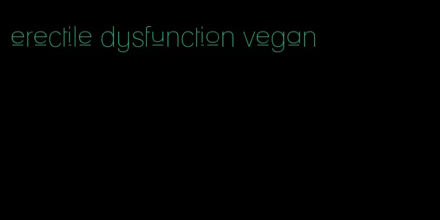 erectile dysfunction vegan