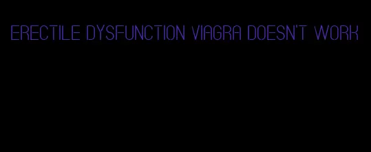 erectile dysfunction viagra doesn't work