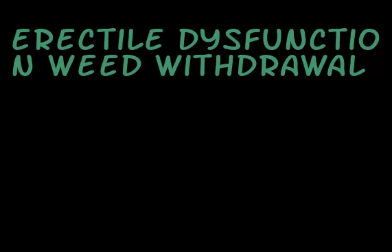 erectile dysfunction weed withdrawal