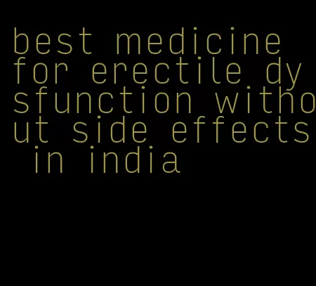 best medicine for erectile dysfunction without side effects in india