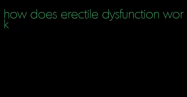 how does erectile dysfunction work