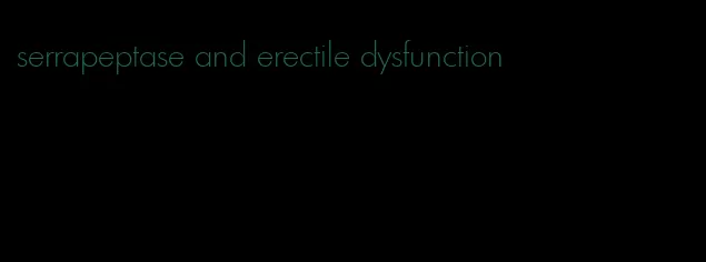 serrapeptase and erectile dysfunction