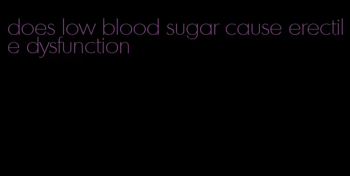 does low blood sugar cause erectile dysfunction