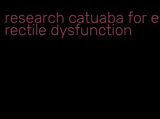 research catuaba for erectile dysfunction