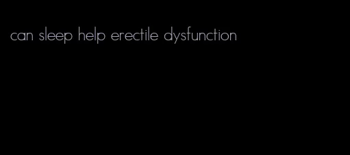 can sleep help erectile dysfunction