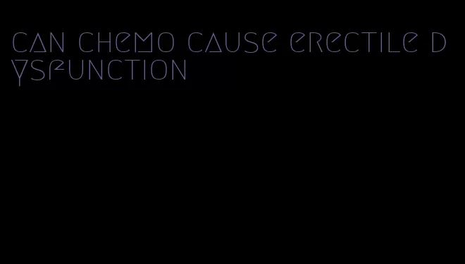 can chemo cause erectile dysfunction