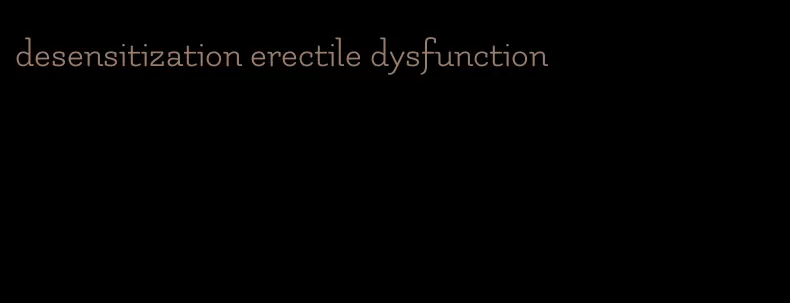 desensitization erectile dysfunction