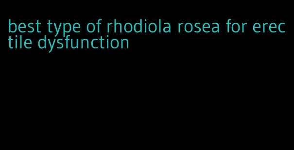 best type of rhodiola rosea for erectile dysfunction