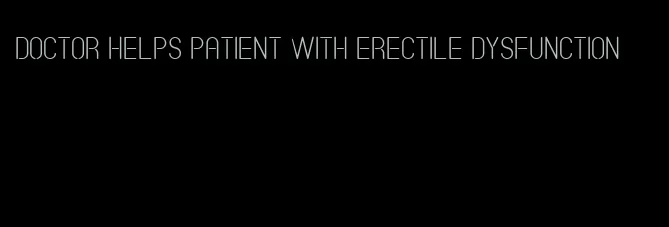 doctor helps patient with erectile dysfunction