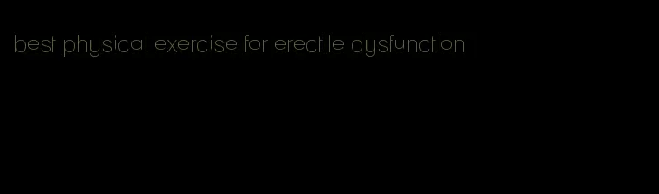 best physical exercise for erectile dysfunction