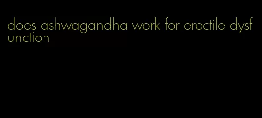 does ashwagandha work for erectile dysfunction