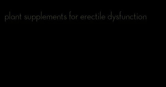 plant supplements for erectile dysfunction