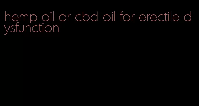 hemp oil or cbd oil for erectile dysfunction