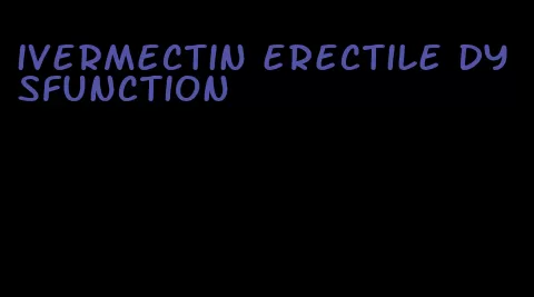 ivermectin erectile dysfunction