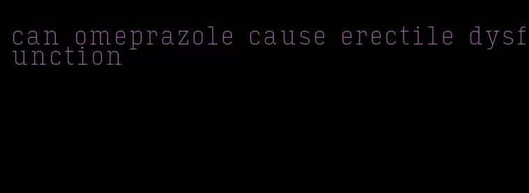 can omeprazole cause erectile dysfunction