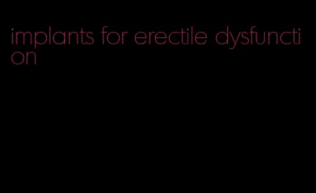 implants for erectile dysfunction