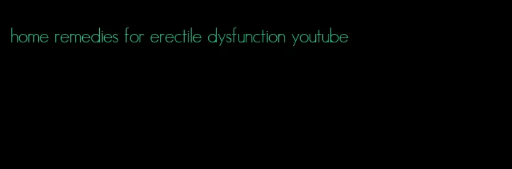 home remedies for erectile dysfunction youtube