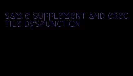 sam e supplement and erectile dysfunction