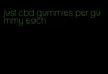 just cbd gummies per gummy each