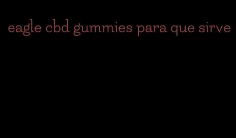 eagle cbd gummies para que sirve