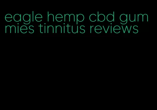 eagle hemp cbd gummies tinnitus reviews