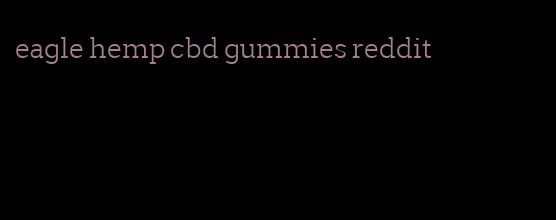 eagle hemp cbd gummies reddit