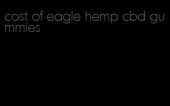 cost of eagle hemp cbd gummies