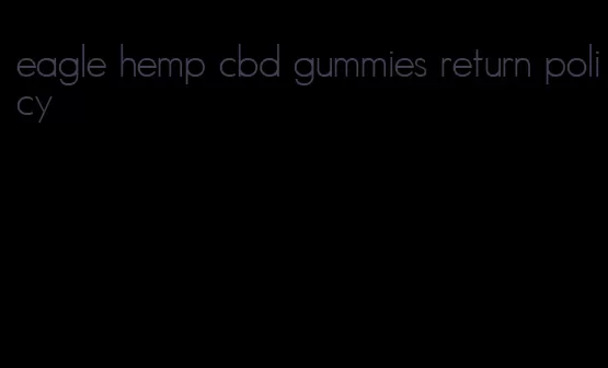 eagle hemp cbd gummies return policy