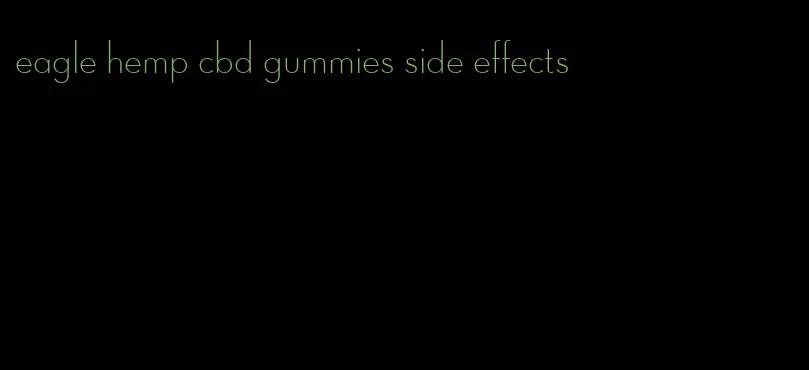 eagle hemp cbd gummies side effects