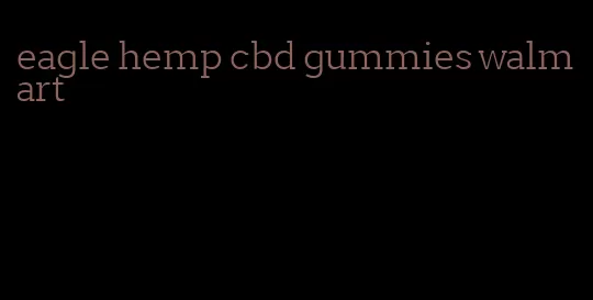 eagle hemp cbd gummies walmart