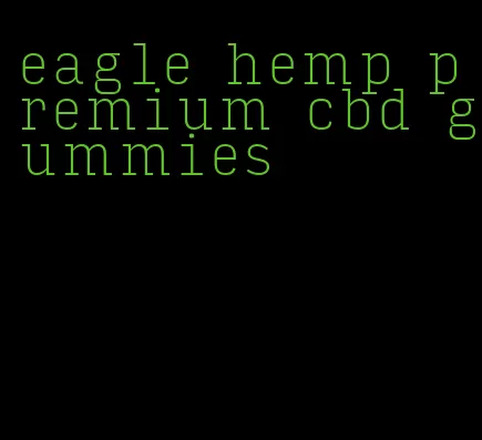 eagle hemp premium cbd gummies