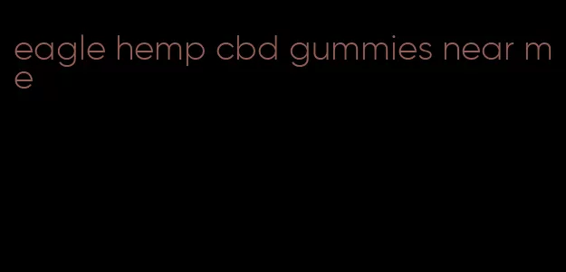 eagle hemp cbd gummies near me