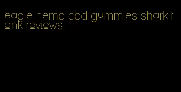 eagle hemp cbd gummies shark tank reviews