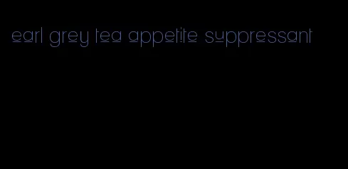 earl grey tea appetite suppressant