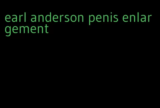 earl anderson penis enlargement