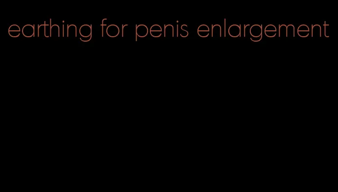 earthing for penis enlargement