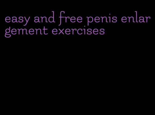 easy and free penis enlargement exercises