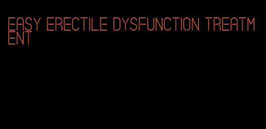 easy erectile dysfunction treatment