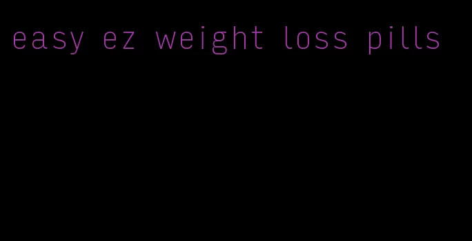 easy ez weight loss pills