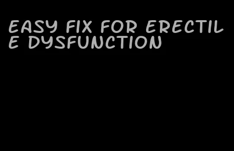 easy fix for erectile dysfunction