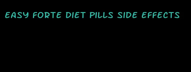 easy forte diet pills side effects