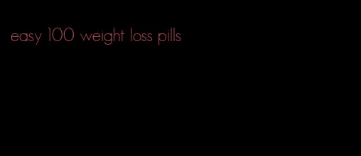 easy 100 weight loss pills