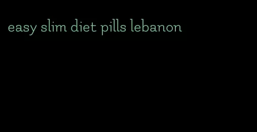 easy slim diet pills lebanon