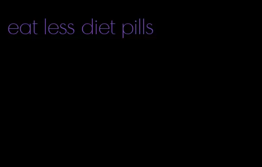 eat less diet pills