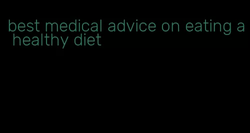 best medical advice on eating a healthy diet