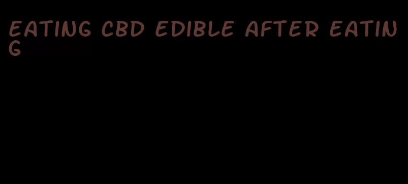 eating cbd edible after eating