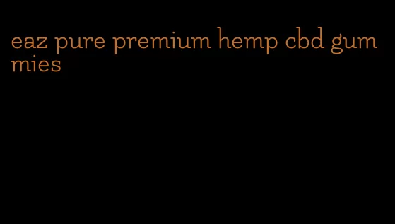 eaz pure premium hemp cbd gummies