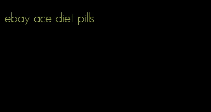 ebay ace diet pills